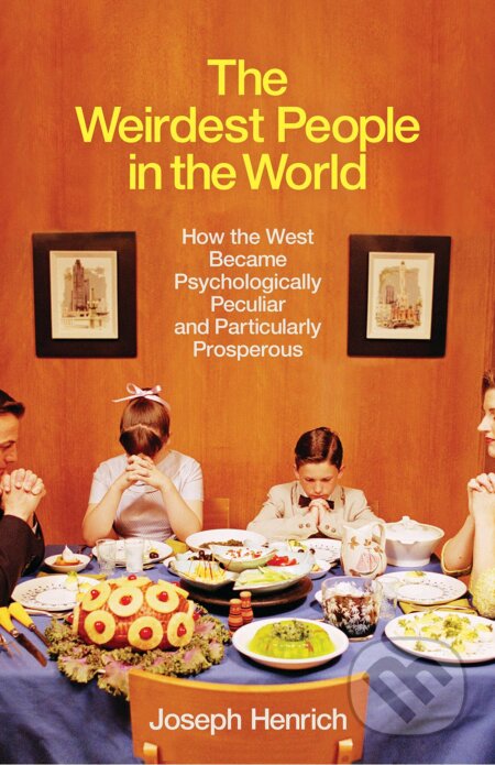 Kniha: The Weirdest People in the World (Joseph Henrich). Allen Lane, 2020 Kniha: The Weirdest People in the World (Joseph Henrich). Allen Lane, 2020