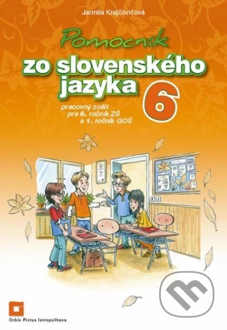Kniha: Pomocník zo slovenského jazyka 6 pre 6. ročník ZŠ a 1. ročník GOŠ (Jarmila Krajčovičová). Orbis Pictus Istropolitana, 2020 Kniha: Pomocník zo slovenského jazyka 6 pre 6. ročník ZŠ a 1. ročník GOŠ (Jarmila Krajčovičová). Orbis Pictus Istropolitana, 2020
