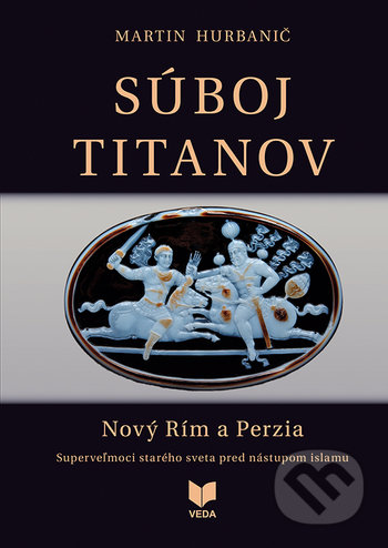 Kniha: Súboj titanov - Nový Rím a Perzia (Martin Hurbanič). VEDA, 2020 Kniha: Súboj titanov - Nový Rím a Perzia (Martin Hurbanič). VEDA, 2020