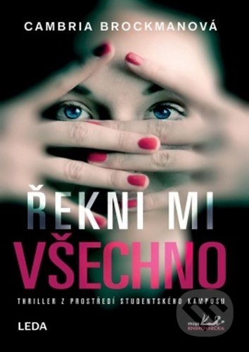 Kniha: Řekni mi všechno (Cambria Brockman). Leda, 2020 Kniha: Řekni mi všechno (Cambria Brockman). Leda, 2020