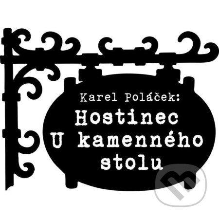 Audiokniha: Hostinec U kamenného stolu (Karel Poláček). Český rozhlas, 2014 Audiokniha: Hostinec U kamenného stolu (Karel Poláček). Český rozhlas, 2014
