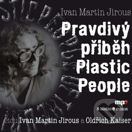 Audiokniha: Pravdivý příběh Plastic People 1 - 12 (Ivan Martin Jirous). Český rozhlas, 2014 Audiokniha: Pravdivý příběh Plastic People 1 - 12 (Ivan Martin Jirous). Český rozhlas, 2014