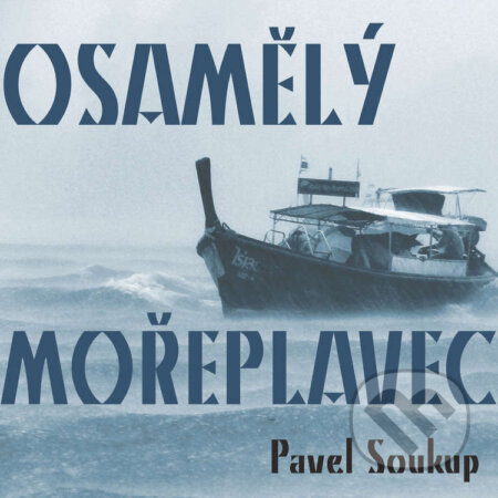 Audiokniha: Osamělý mořeplavec (Pavel Soukup). Český rozhlas, 2016 Audiokniha: Osamělý mořeplavec (Pavel Soukup). Český rozhlas, 2016