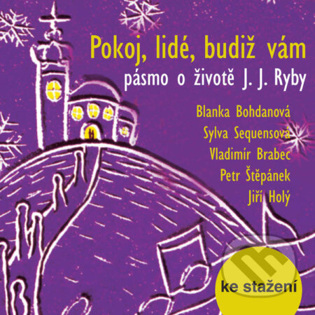 Audiokniha: Pokoj, lidé, budiž vám - pásmo o životě J. J. Ryby (Pavel Miňovský). Český rozhlas, 2016 Audiokniha: Pokoj, lidé, budiž vám - pásmo o životě J. J. Ryby (Pavel Miňovský). Český rozhlas, 2016