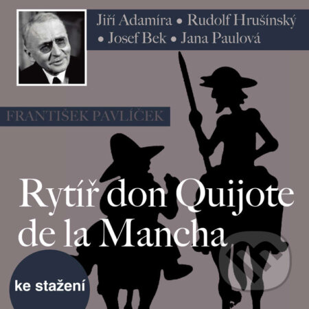 Audiokniha: Rytíř don Quijote de la Mancha (František Pavlíček a Ivan Hubač). Český rozhlas, 2014 Audiokniha: Rytíř don Quijote de la Mancha (František Pavlíček a Ivan Hubač). Český rozhlas, 2014