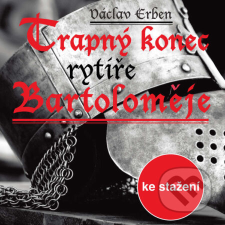 Audiokniha: Trapný konec rytíře Bartoloměje (Václav Erben). Český rozhlas, 2017 Audiokniha: Trapný konec rytíře Bartoloměje (Václav Erben). Český rozhlas, 2017