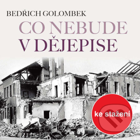 Audiokniha: Co nebude v dějepise (Bedřich Golombek). Český rozhlas, 2014 Audiokniha: Co nebude v dějepise (Bedřich Golombek). Český rozhlas, 2014