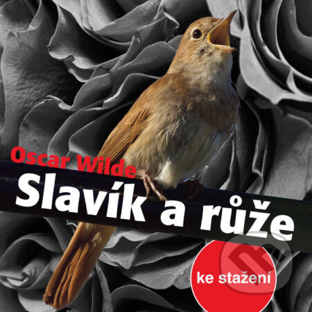 Audiokniha: Slavík a růže (Oscar Wilde). Český rozhlas, 2014 Audiokniha: Slavík a růže (Oscar Wilde). Český rozhlas, 2014