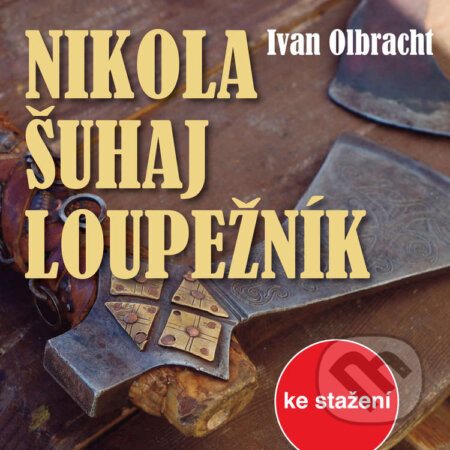 Audiokniha: Nikola Šuhaj loupežník (Ivan Olbracht). Český rozhlas, 2014 Audiokniha: Nikola Šuhaj loupežník (Ivan Olbracht). Český rozhlas, 2014