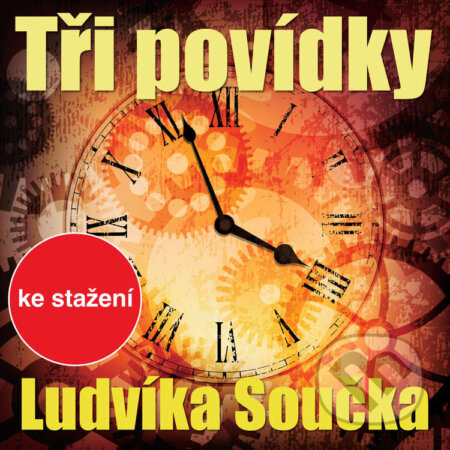 Audiokniha: Tři povídky Ludvíka Součka (Ludvík Souček). , 2018 Audiokniha: Tři povídky Ludvíka Součka (Ludvík Souček). , 2018