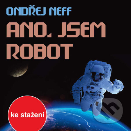 Audiokniha: Ano, jsem robot (Ondřej Neff). , 2018 Audiokniha: Ano, jsem robot (Ondřej Neff). , 2018