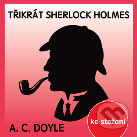 Audiokniha: Třikrát Sherlock Holmes (Arthur Conan Doyle). Český rozhlas, 2018 Audiokniha: Třikrát Sherlock Holmes (Arthur Conan Doyle). Český rozhlas, 2018