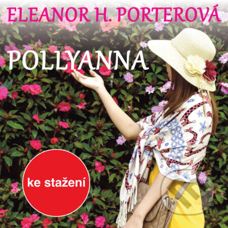 Audiokniha: Pollyanna (Eleanor Hodgmanová-Porterová). Český rozhlas, 2018 Audiokniha: Pollyanna (Eleanor Hodgmanová-Porterová). Český rozhlas, 2018