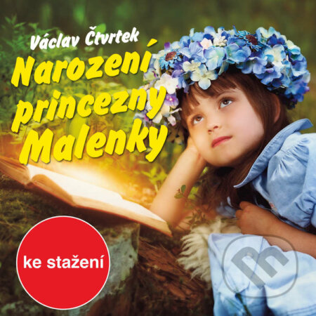 Audiokniha: Narození princezny Malenky (Václav Čtvrtek). Český rozhlas, 2018 Audiokniha: Narození princezny Malenky (Václav Čtvrtek). Český rozhlas, 2018