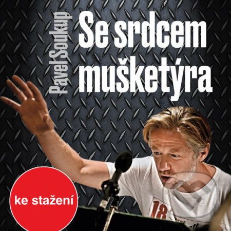 Audiokniha: Se srdcem mušketýra (Pavel Soukup). Český rozhlas, 2018 Audiokniha: Se srdcem mušketýra (Pavel Soukup). Český rozhlas, 2018