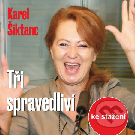 Audiokniha: Tři spravedliví (Karel Šiktanc). Český rozhlas, 2018 Audiokniha: Tři spravedliví (Karel Šiktanc). Český rozhlas, 2018