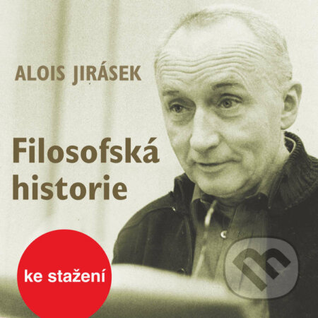Audiokniha: Filosofská historie (Alois Jirásek). Český rozhlas, 2014 Audiokniha: Filosofská historie (Alois Jirásek). Český rozhlas, 2014