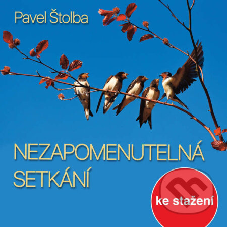 Audiokniha: Nezapomenutelná setkání (Pavel Štolba). Český rozhlas, 2014 Audiokniha: Nezapomenutelná setkání (Pavel Štolba). Český rozhlas, 2014