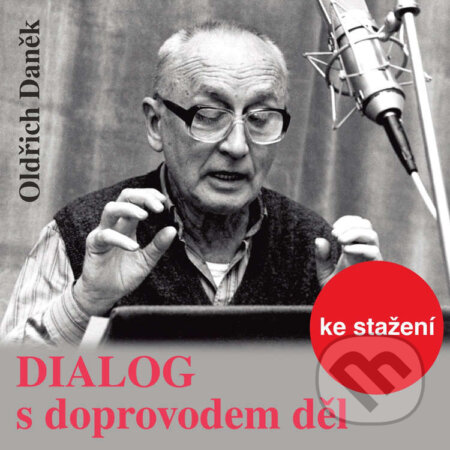 Audiokniha: Dialog s doprovodem děl (Oldřich Daněk). , 2018 Audiokniha: Dialog s doprovodem děl (Oldřich Daněk). , 2018