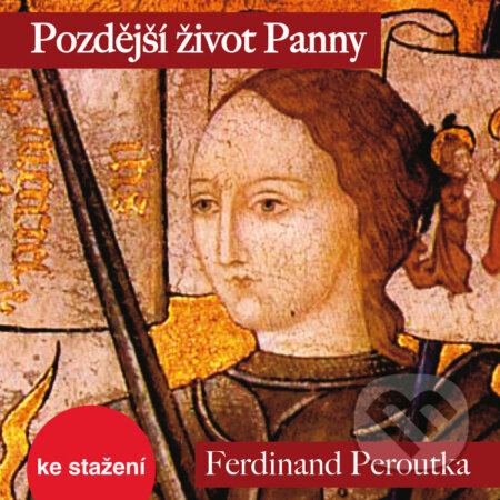 Audiokniha: Pozdější život Panny (Ferdinand Peroutka). Český rozhlas, 2018 Audiokniha: Pozdější život Panny (Ferdinand Peroutka). Český rozhlas, 2018