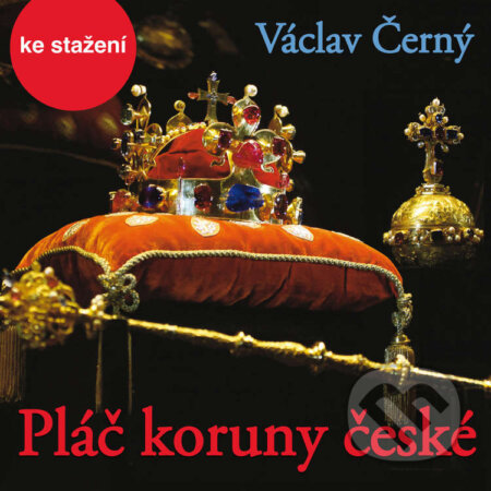 Audiokniha: Pláč koruny české (Václav Černý). Český rozhlas, 2014 Audiokniha: Pláč koruny české (Václav Černý). Český rozhlas, 2014