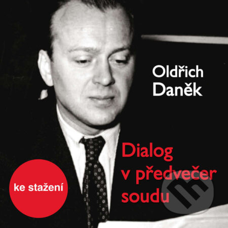 Audiokniha: Dialog v předvečer soudu (Oldřich Daněk). Český rozhlas, 2018 Audiokniha: Dialog v předvečer soudu (Oldřich Daněk). Český rozhlas, 2018