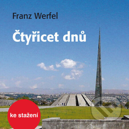 Audiokniha: Čtyřicet dnů (Franz Werfel). Český rozhlas, 2014 Audiokniha: Čtyřicet dnů (Franz Werfel). Český rozhlas, 2014