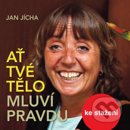 Audiokniha: Ať tvé tělo mluví pravdu (Jan Jícha). , 2018 Audiokniha: Ať tvé tělo mluví pravdu (Jan Jícha). , 2018
