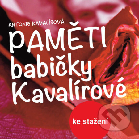 Audiokniha: Paměti babičky Kavalírové (Antonie Kavalírová). Český rozhlas, 2017 Audiokniha: Paměti babičky Kavalírové (Antonie Kavalírová). Český rozhlas, 2017