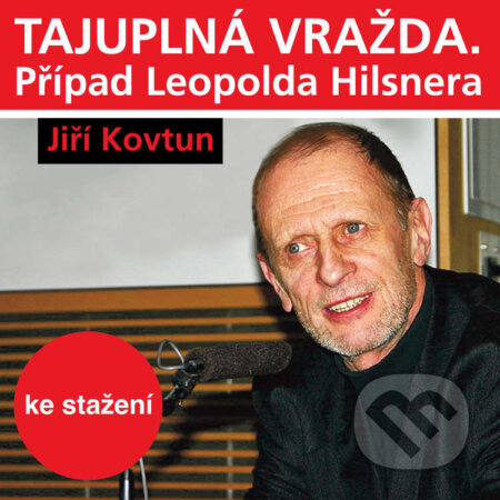 Audiokniha: Tajuplná vražda. Případ Leopolda Hilsnera (Jiří Kovtun). Český rozhlas, 2014 Audiokniha: Tajuplná vražda. Případ Leopolda Hilsnera (Jiří Kovtun). Český rozhlas, 2014