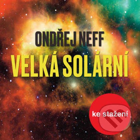 Audiokniha: Velká solární (Ondřej Neff). Český rozhlas, 2019 Audiokniha: Velká solární (Ondřej Neff). Český rozhlas, 2019
