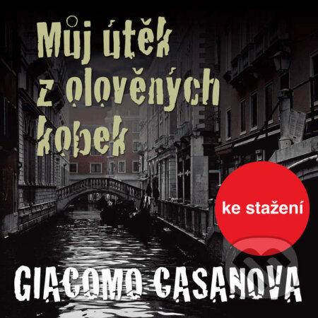 Audiokniha: Můj útěk z olověných kobek (Giacomo Casanova). Český rozhlas, 2014 Audiokniha: Můj útěk z olověných kobek (Giacomo Casanova). Český rozhlas, 2014