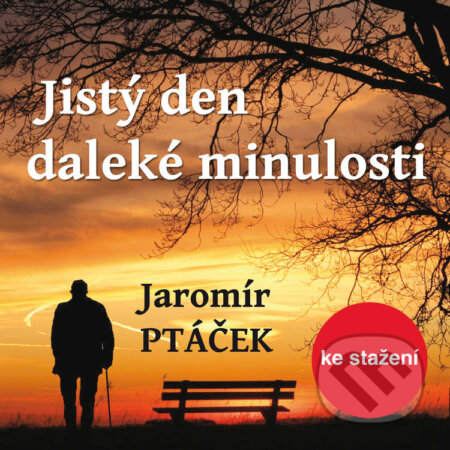 Audiokniha: Jistý den daleké minulosti (Jaromír Ptáček). Český rozhlas, 2019 Audiokniha: Jistý den daleké minulosti (Jaromír Ptáček). Český rozhlas, 2019