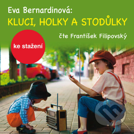 Audiokniha: Kluci, holky a Stodůlky (Eva Bernardinová). Český rozhlas, 2014 Audiokniha: Kluci, holky a Stodůlky (Eva Bernardinová). Český rozhlas, 2014