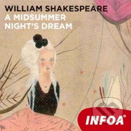 Audiokniha: A Midsummer Night's Dream (EN) (William Shakespeare). INFOA, 2013 Audiokniha: A Midsummer Night's Dream (EN) (William Shakespeare). INFOA, 2013