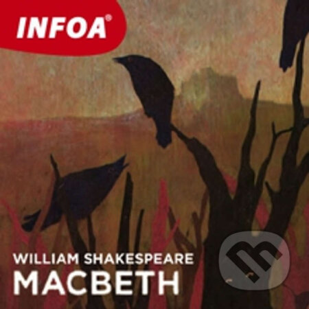 Audiokniha: Macbeth (EN) (William Shakespeare). INFOA, 2013 Audiokniha: Macbeth (EN) (William Shakespeare). INFOA, 2013