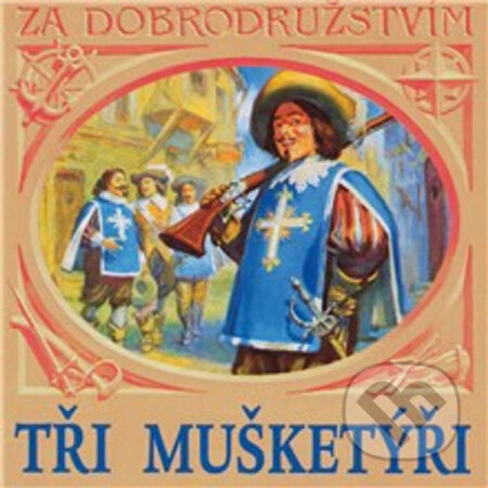 Audiokniha: Tři mušketýři (Alexander Dumas). Supraphon, 2013 Audiokniha: Tři mušketýři (Alexander Dumas). Supraphon, 2013