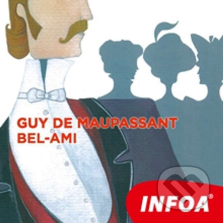 Audiokniha: Bel-Ami (FR) (Guy de Maupassant). INFOA, 2014 Audiokniha: Bel-Ami (FR) (Guy de Maupassant). INFOA, 2014