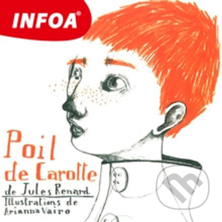 Audiokniha: Poil de Carotte (FR) (Jules Renard). INFOA, 2014 Audiokniha: Poil de Carotte (FR) (Jules Renard). INFOA, 2014