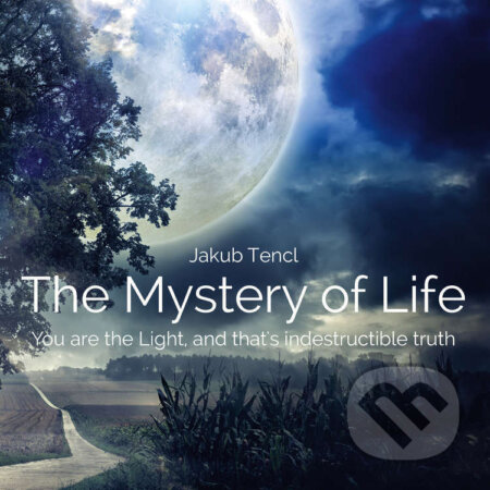 Audiokniha: The Mystery of LifeYou are the Light, and that's indestructible truth (Dr. Jakub Tencl). Audible, 2015 Audiokniha: The Mystery of LifeYou are the Light, and that's indestructible truth (Dr. Jakub Tencl). Audible, 2015