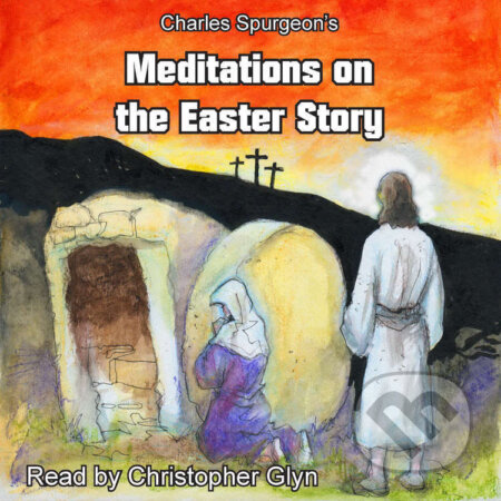 Audiokniha: Charles Spurgeon's Meditations On The Easter Story (EN) (Charles Spurgeon). Saga Egmont, 2019 Audiokniha: Charles Spurgeon's Meditations On The Easter Story (EN) (Charles Spurgeon). Saga Egmont, 2019