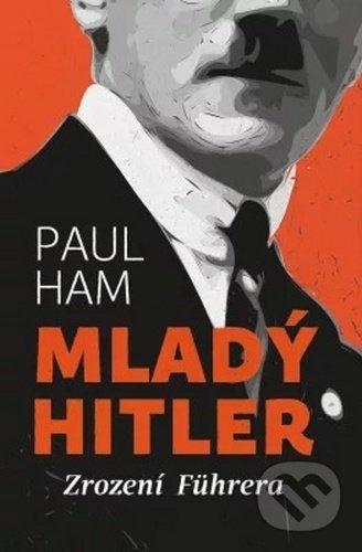 Kniha: Mladý Hitler (Paul Ham). Pangea, 2020 Kniha: Mladý Hitler (Paul Ham). Pangea, 2020