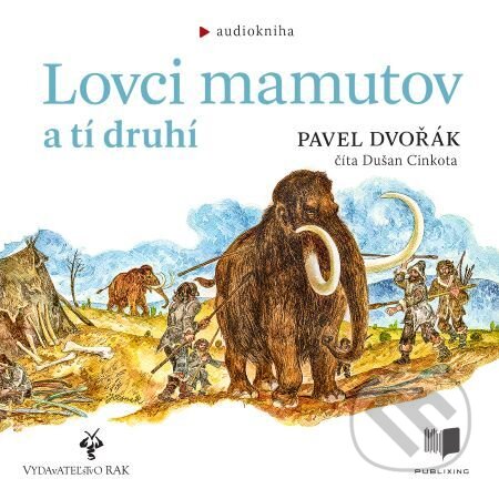 Audiokniha: Lovci mamutov a tí druhí (Pavel Dvořák). Publixing Ltd, 2020 Audiokniha: Lovci mamutov a tí druhí (Pavel Dvořák). Publixing Ltd, 2020