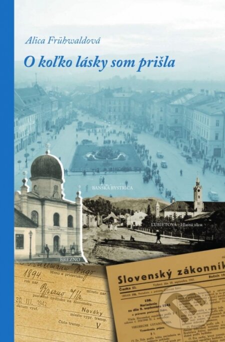Kniha: O koľko lásky som prišla (Alica Frühwaldová). Múzeum SNP, 2020 Kniha: O koľko lásky som prišla (Alica Frühwaldová). Múzeum SNP, 2020