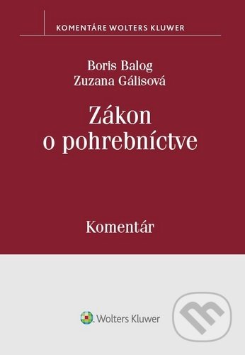 Kniha: Zákon o pohrebníctve (Boris Balog a Zuzana Gálisová). Wolters Kluwer, 2020 Kniha: Zákon o pohrebníctve (Boris Balog a Zuzana Gálisová). Wolters Kluwer, 2020