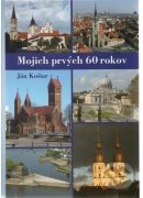 Kniha: Mojich prvých 60 rokov (Ján Košiar). Post Scriptum, 2020 Kniha: Mojich prvých 60 rokov (Ján Košiar). Post Scriptum, 2020