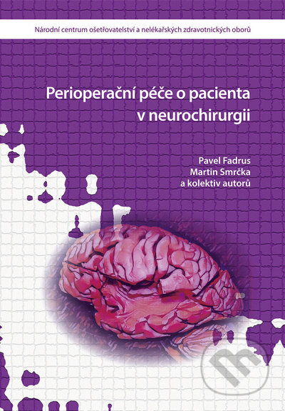 Kniha: Perioperační péče o pacienta v neurochirurgii (Pavel Fadrus a Martin Smrčka). Národní centrum ošetrovatelství (NCO NZO), 2020 Kniha: Perioperační péče o pacienta v neurochirurgii (Pavel Fadrus a Martin Smrčka). Národní centrum ošetrovatelství (NCO NZO), 2020
