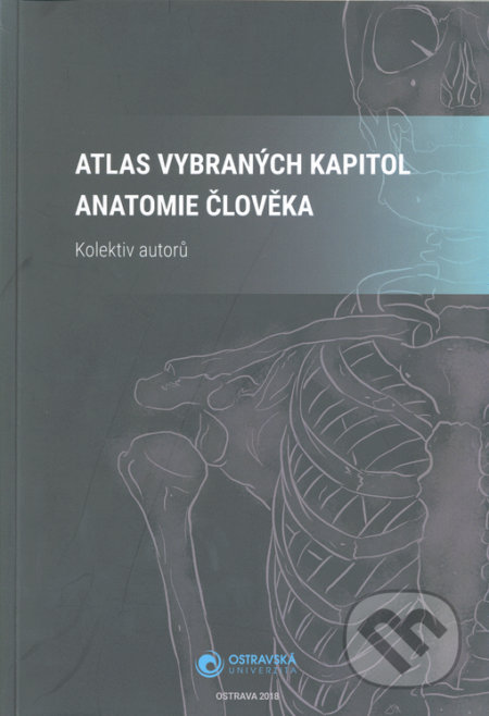 Kniha: Atlas vybraných kapitol anatomie člověka (Autorský kolektív). Ostravská univerzita, 2020 Kniha: Atlas vybraných kapitol anatomie člověka (Autorský kolektív). Ostravská univerzita, 2020