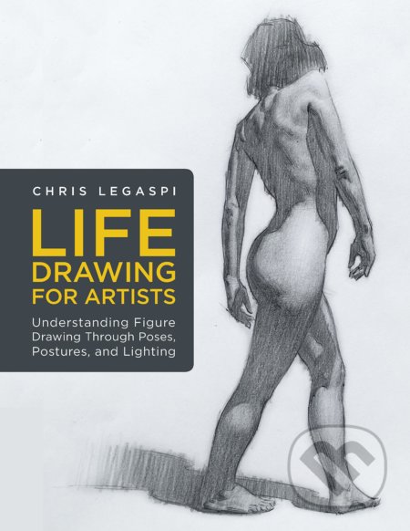 Kniha: Life Drawing for Artists (Chris Legaspi). Rockport, 2019 Kniha: Life Drawing for Artists (Chris Legaspi). Rockport, 2019