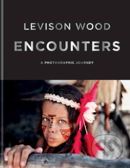 Kniha: Encounters (Levison Wood). Ilex, 2020 Kniha: Encounters (Levison Wood). Ilex, 2020